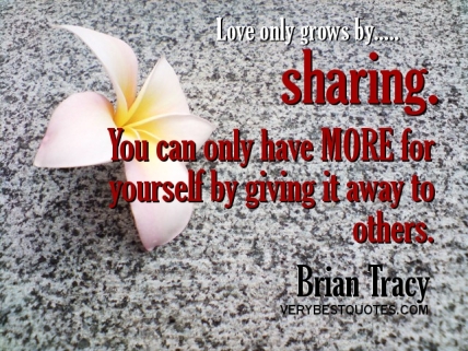 Love-Quotes-Love-only-grows-by-sharing.-You-can-only-have-more-for-yourself-by-giving-it-away-to-others.-Brian-Tracy